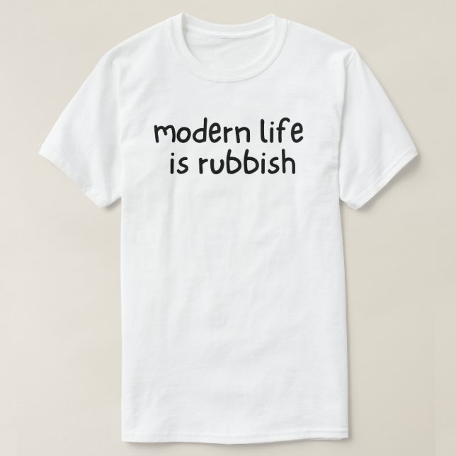 Camiseta A Vida Moderna é Rubish (Frente do Design)