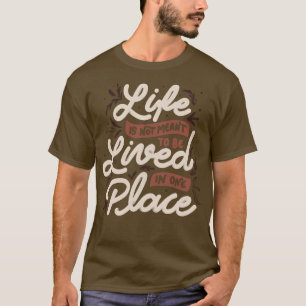 Camiseta A vida não é para ser vivida em um único lugar por