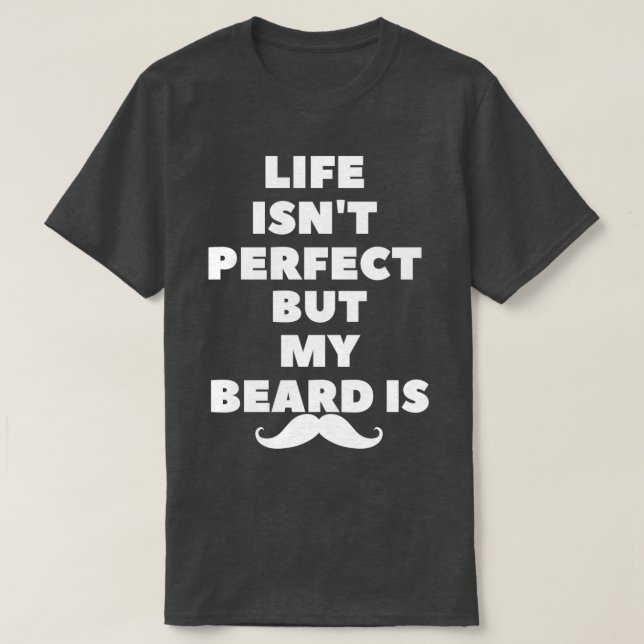 Camiseta a vida não é perfeita, mas minha barba é 1 (Frente do Design)