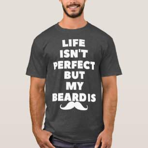 Camiseta a vida não é perfeita, mas minha barba é 1