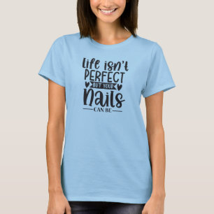 Camiseta A vida não é perfeita, mas suas unhas...Técnico de