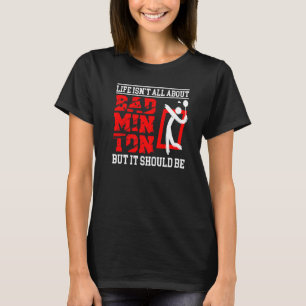 Camiseta A vida não é sobre Badminton Sport Badminton Badmi