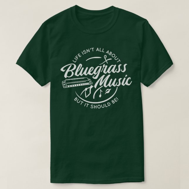 Camiseta A Vida Não É Sobre Música Bluegrass, Mas Deveria (Frente do Design)