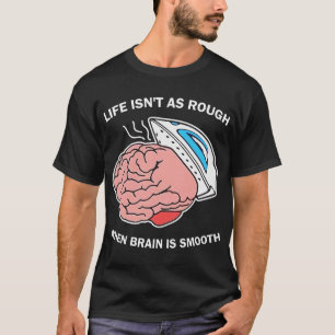 Camiseta A vida não é tão dura quando o cérebro é suave