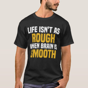 Camiseta A vida não é tão dura quando o cérebro é suave