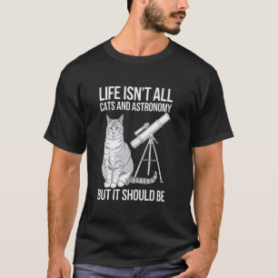 Camiseta A vida não é toda gatos e astronomia, mas deveria