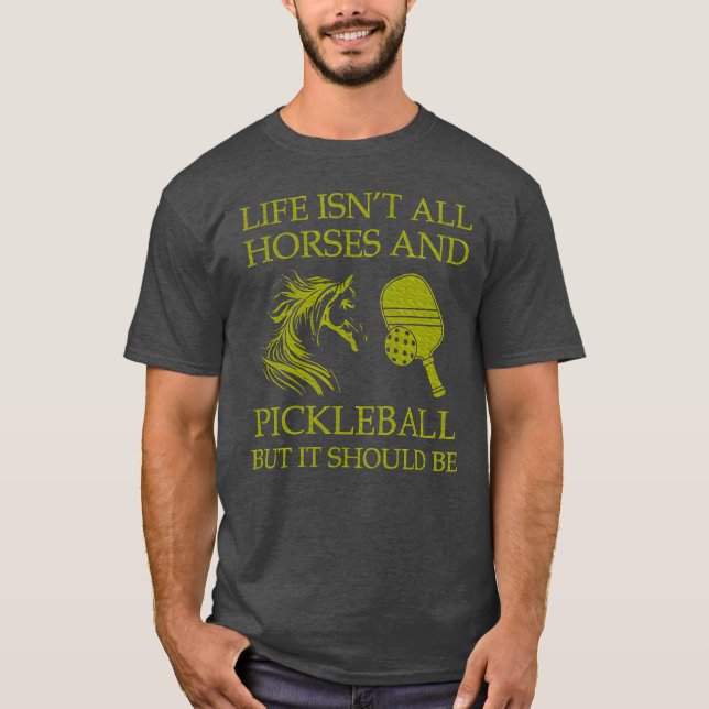 Camiseta A Vida Não É Todos Os Cavalos E A Pickleball, Mas  (Frente)