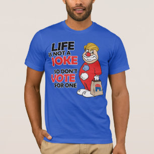 Camiseta A vida não é uma piada, então não vote em uma - An