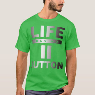 Camiseta A vida não tem botão de pausa