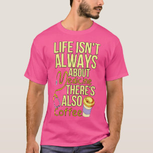 Camiseta A Vida Nem Sempre Tem A Ver Com Medicina E Café