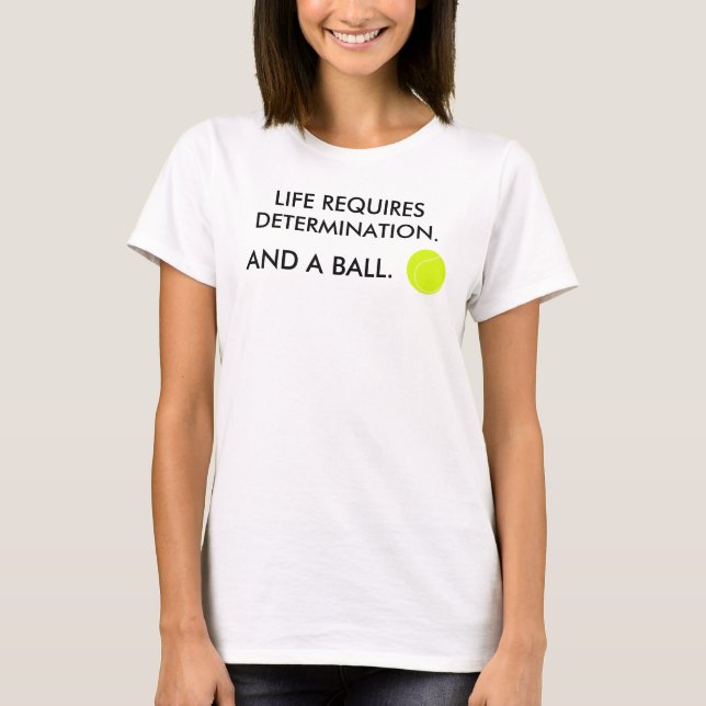 Camiseta A vida requer determinação + uma bola Humor Tênis (Frente)