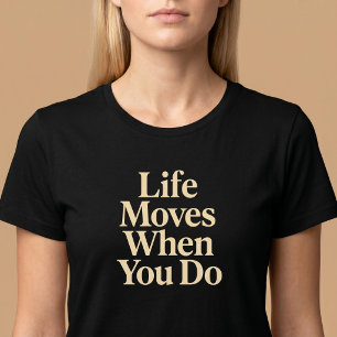 Camiseta A Vida Se Move Quando Você Faz