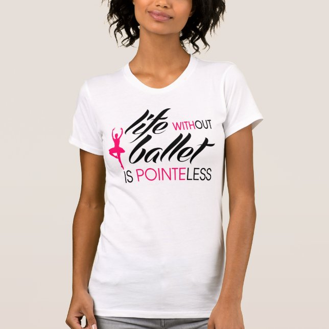 Camiseta A vida sem balé é Pointeless (Frente)