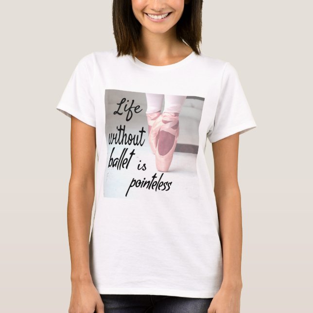 Camiseta A vida sem balé é um Calçado sem sentido (Frente)