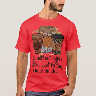 Camiseta A vida sem café é como brincar que não tenho