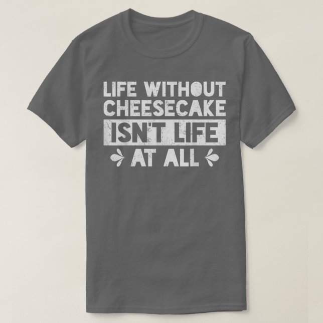 Camiseta A vida sem cheesecake não é a vida a cozinhar B (Frente do Design)