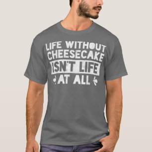 Camiseta A vida sem cheesecake não é a vida a cozinhar B