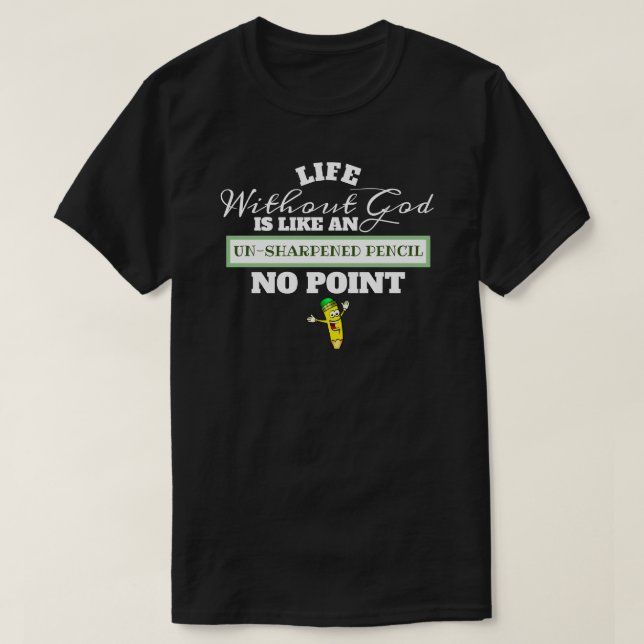 Camiseta A Vida Sem Deus Como Lápis Sem Atalho Não Faz Sent (Frente do Design)