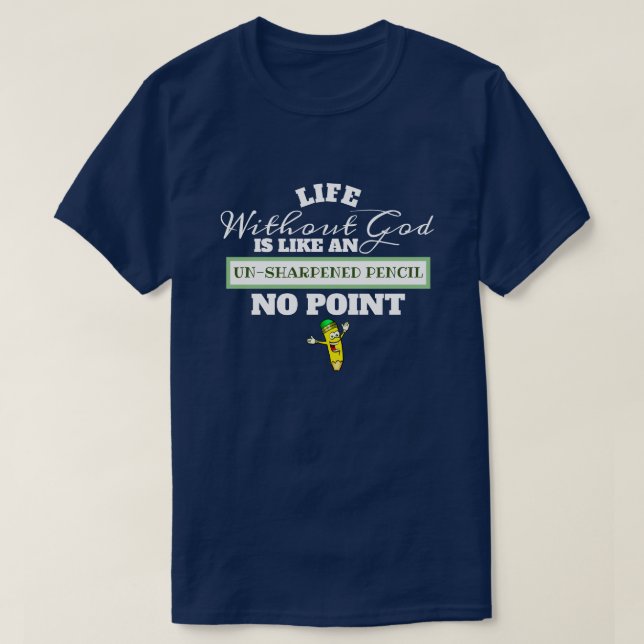 Camiseta A Vida Sem Deus Como Lápis Sem Atalho Não Faz Sent (Frente do Design)