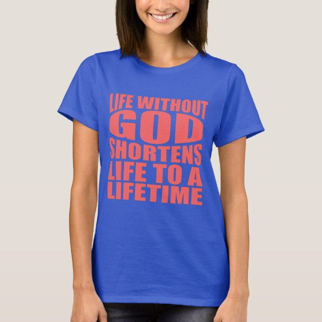 Camiseta A vida sem Deus encurta a vida até a vida (Frente)