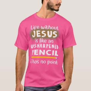 Camiseta A Vida Sem Jesus É Como Um Lápis J Sem Atalho