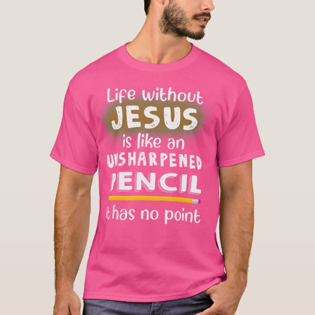Camiseta A Vida Sem Jesus É Como Um Lápis J Sem Atalho (Frente)
