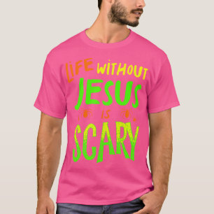 Camiseta A Vida Sem Jesus É Um Halloween Cristão Assustador