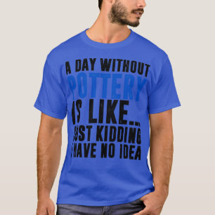 Camiseta A vida seria chata sem cerâmica engraçada
