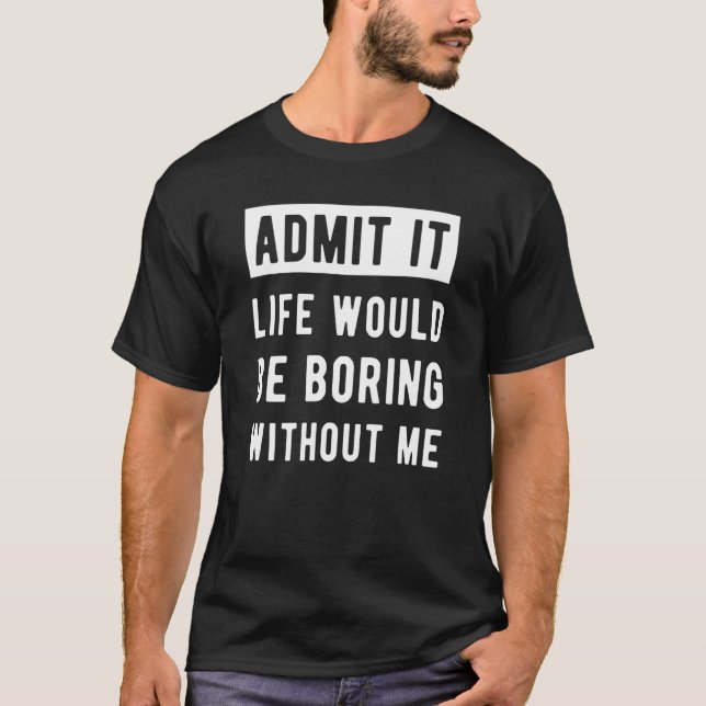 Camiseta A Vida Seria Chata Sem Mim Sarcástico (Frente)