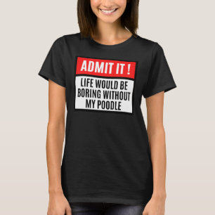 Camiseta A Vida Seria Chata Sem Poodle Poodle Proprietário