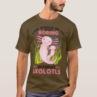 Camiseta A Vida Seria Tão Chata Sem A Axolotls Classic T