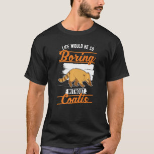 Camiseta A vida seria tão chata sem a Coatis 1