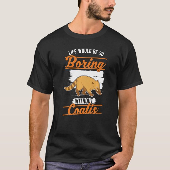 Camiseta A vida seria tão chata sem a Coatis 1 (Frente)