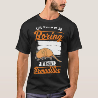 Camiseta A vida seria tão chata sem Armadillos 1