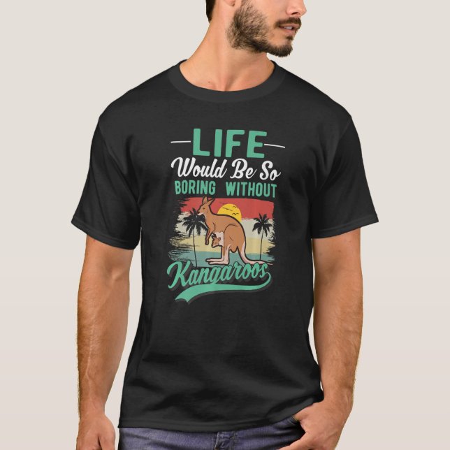 Camiseta A Vida Seria Tão Chata Sem Cangurus (Frente)