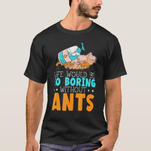 Camiseta A Vida Seria Tão Chata Sem Formigas Insetas Ant Wh