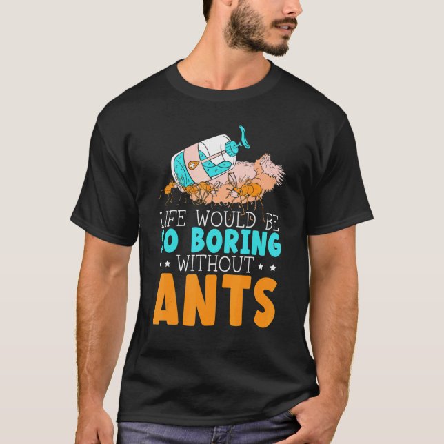 Camiseta A Vida Seria Tão Chata Sem Formigas Insetas Ant Wh (Frente)