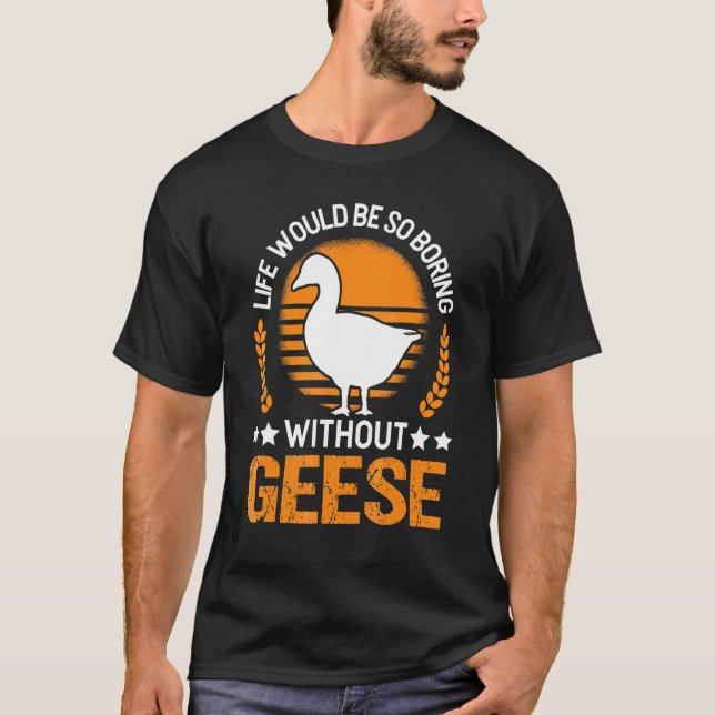 Camiseta A Vida Seria Tão Chata Sem Ganso Ganso (Frente)