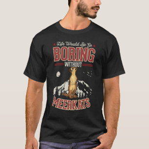 Camiseta A vida seria tão chata sem os Meerkats