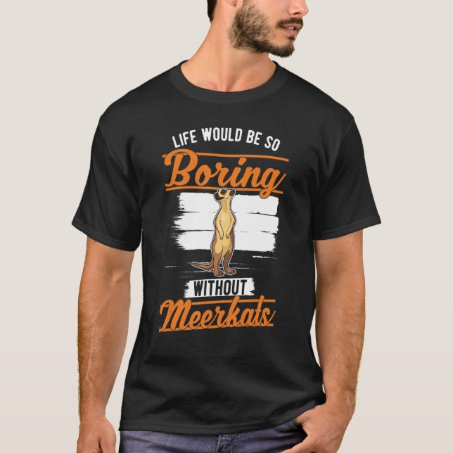 Camiseta A vida seria tão chata sem os Meerkats 1 (Frente)