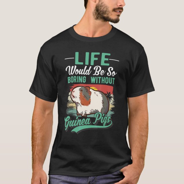 Camiseta A Vida Seria Tão Chata Sem Porcos De Guiné (Frente)