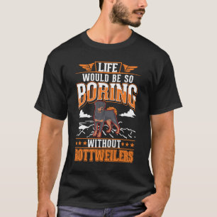 Camiseta A vida seria tão chata sem Rottweilers