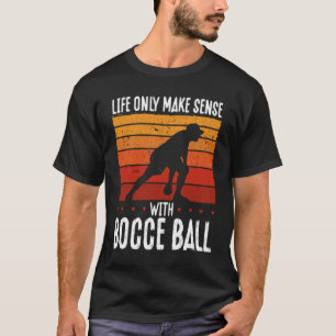 Camiseta A Vida Só Faz Sentido Com Bocce Ball