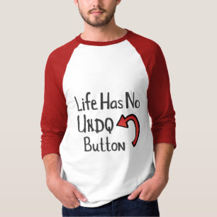 Camiseta A vida tem nenhum Undo o botão