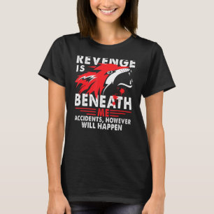 Camiseta A Vingança Está Abaixo De Mim Acidentes Mas Aconte