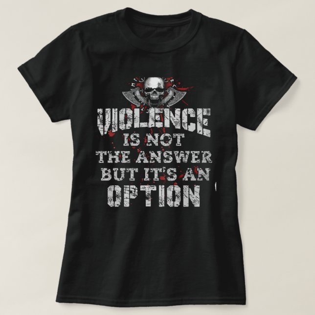 Camiseta A Violência Não É A Resposta, Mas É Uma Opção (Frente do Design)