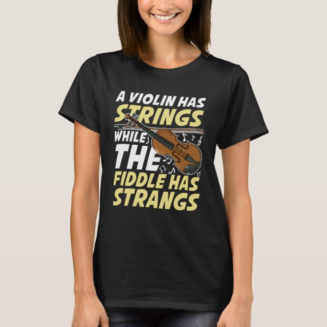Camiseta A Violin Has Strings While The Fiddle Has Strangs (Frente)