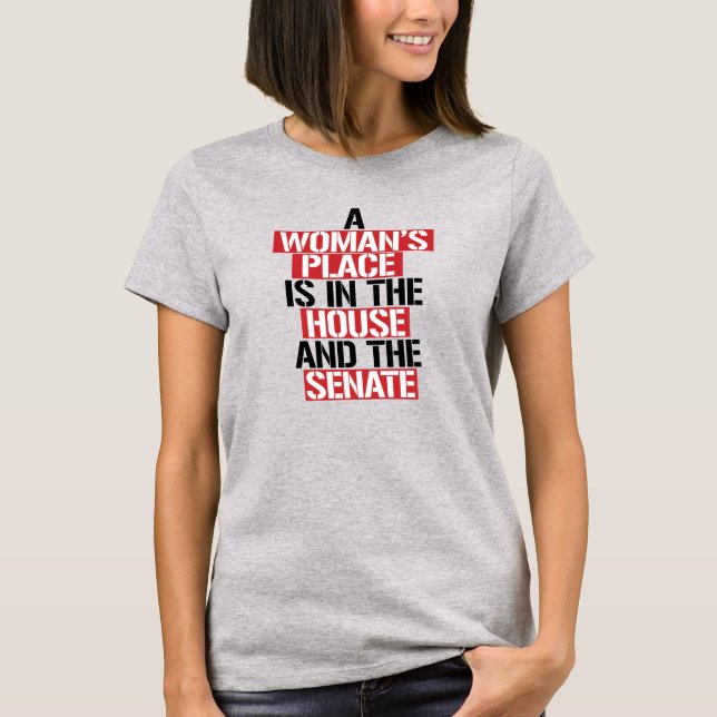 Camiseta A woman's place is in the house and the senate (Frente)