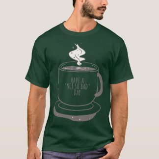 Camiseta A Xícara De Café Tem Um Bom Dia Engraçado Não Tão