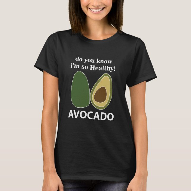 Camiseta Abacate Você Sabe Que Sou Tão Saudável Abacate (Frente)